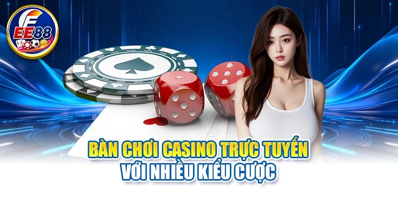 Bàn chơi casino trực tuyến với nhiều kiểu cược