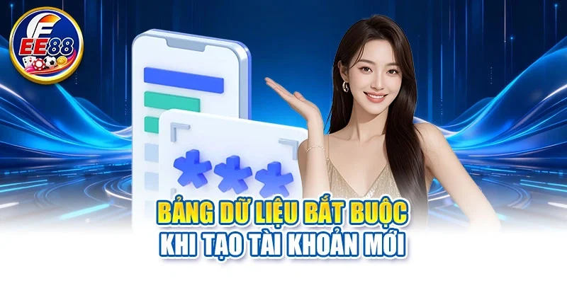 Bảng dữ liệu bắt buộc khi tạo tài khoản mới
