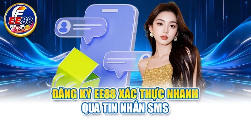 Đăng ký EE88 xác thực nhanh qua tin nhắn SMS