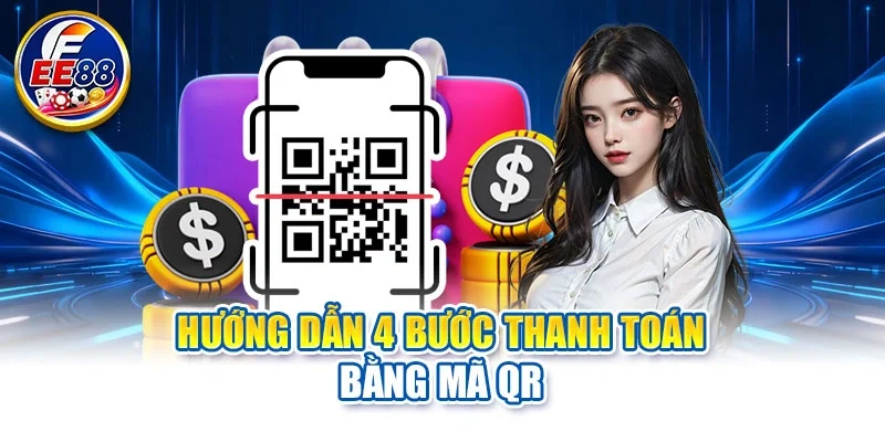 Hướng dẫn 4 bước thanh toán bằng mã QR