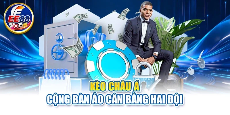 Kèo châu Á cộng bàn ảo cân bằng hai đội