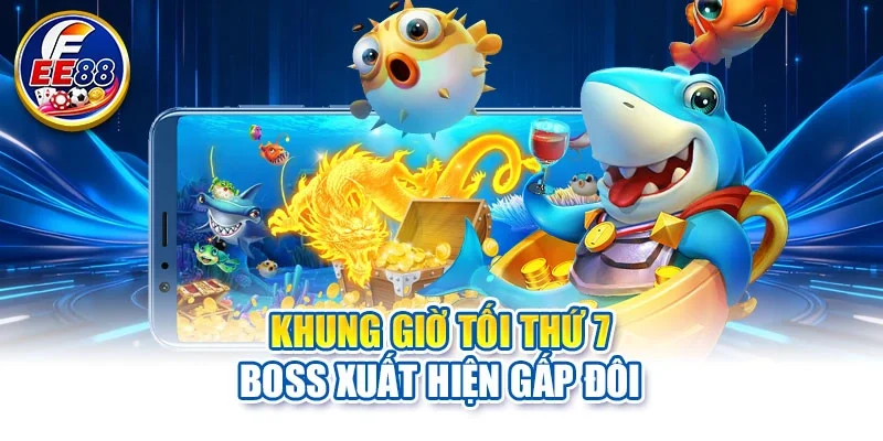 Khung giờ tối thứ 7 boss xuất hiện gấp đôi