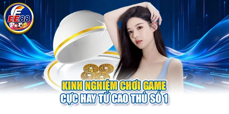 Kinh nghiệm chơi game cực hay từ cao thủ số 1