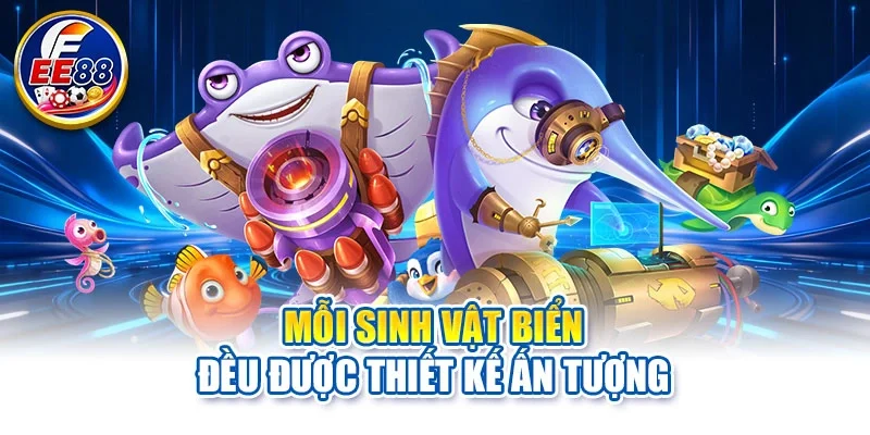 Mỗi sinh vật biển đều được thiết kế ấn tượng
