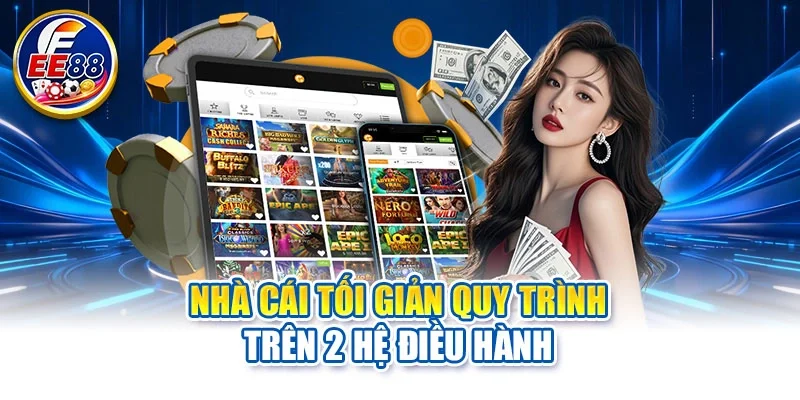 Nhà cái tối giản quy trình trên 2 hệ điều hành