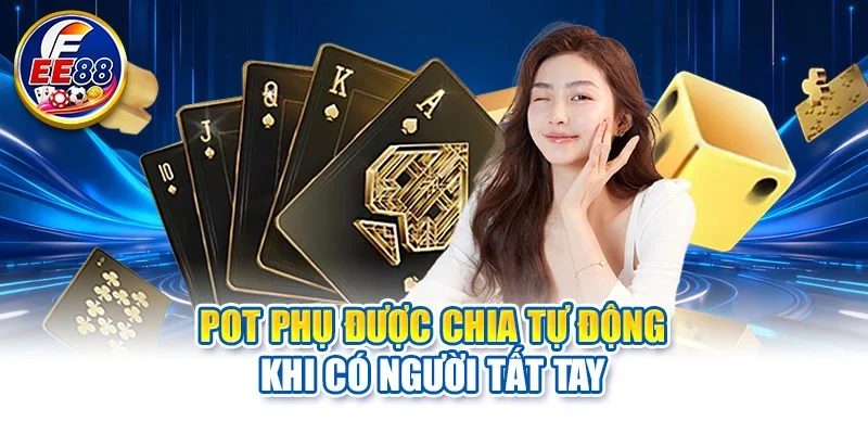 Pot phụ được chia tự động khi có người tất tay