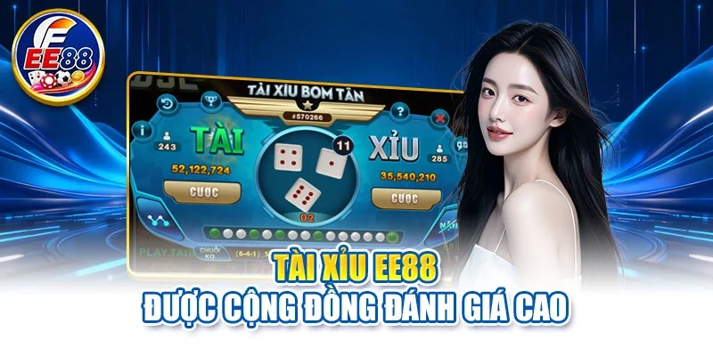 Tài xỉu EE88 được cộng đồng đánh giá cao