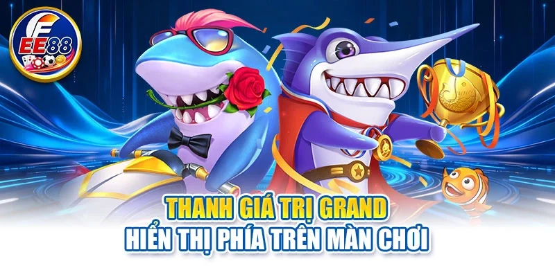 Thanh giá trị Grand hiển thị phía trên màn chơi