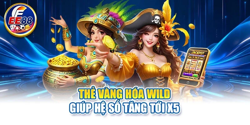 Thẻ vàng hóa Wild giúp hệ số tăng tới x5