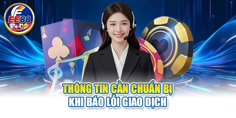 Thông tin cần chuẩn bị khi hệ thống báo lỗi giao dịch