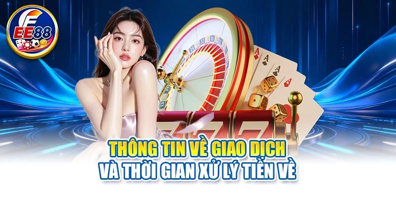 Thông tin về giao dịch và thời gian xử lý tiền về